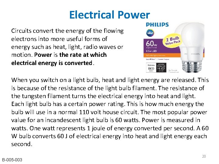 Electrical Power Circuits convert the energy of the flowing electrons into more useful forms Electrical Power Circuits convert the energy of the flowing electrons into more useful forms