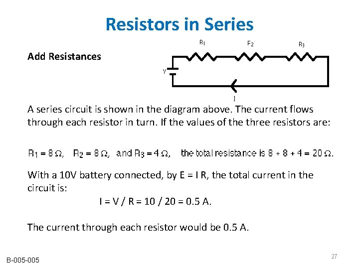 Resistors in Series Add Resistances A series circuit is shown in the diagram above. Resistors in Series Add Resistances A series circuit is shown in the diagram above.