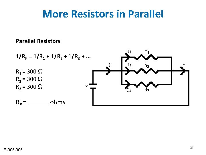 More Resistors in Parallel Resistors 1/RP = 1/R 1 + 1/R 2 + 1/R More Resistors in Parallel Resistors 1/RP = 1/R 1 + 1/R 2 + 1/R