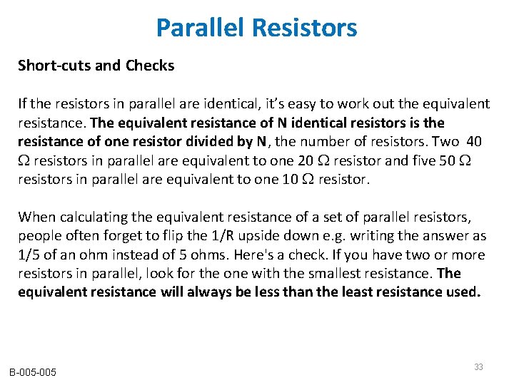 Parallel Resistors Short-cuts and Checks If the resistors in parallel are identical, it’s easy Parallel Resistors Short-cuts and Checks If the resistors in parallel are identical, it’s easy