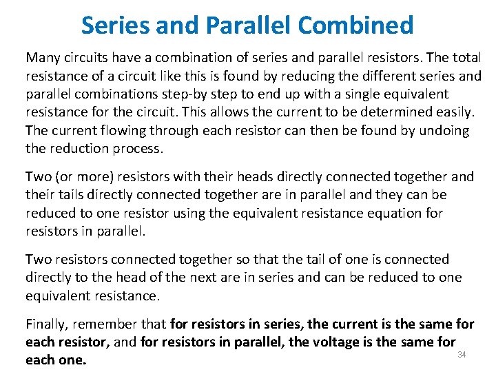 Series and Parallel Combined Many circuits have a combination of series and parallel resistors. Series and Parallel Combined Many circuits have a combination of series and parallel resistors.