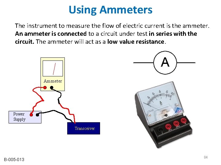 Using Ammeters The instrument to measure the flow of electric current is the ammeter. Using Ammeters The instrument to measure the flow of electric current is the ammeter.