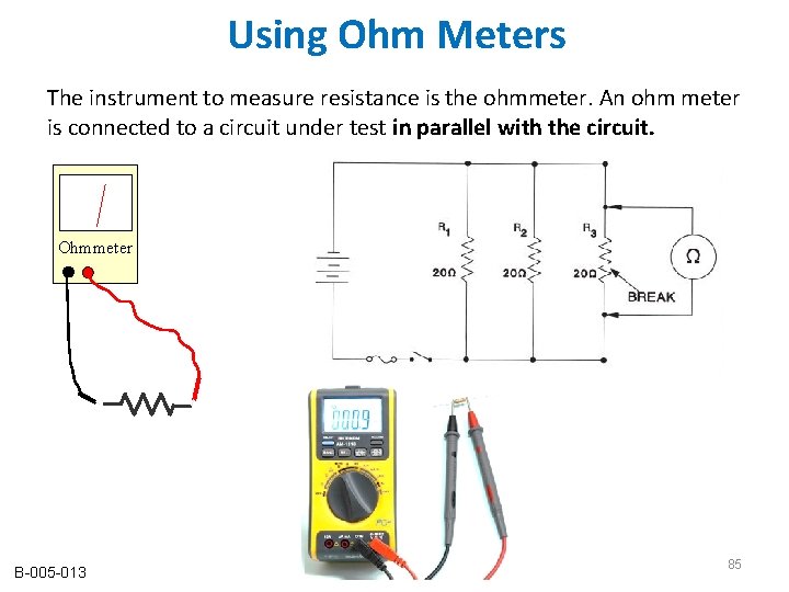 Using Ohm Meters The instrument to measure resistance is the ohmmeter. An ohm meter Using Ohm Meters The instrument to measure resistance is the ohmmeter. An ohm meter