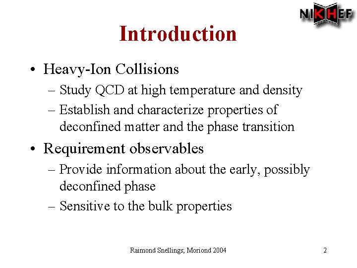 Introduction • Heavy-Ion Collisions – Study QCD at high temperature and density – Establish