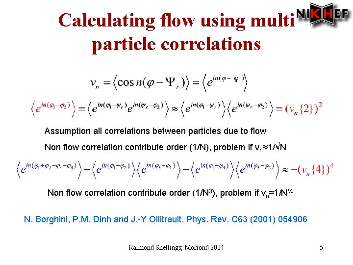 Calculating flow using multi particle correlations Assumption all correlations between particles due to flow