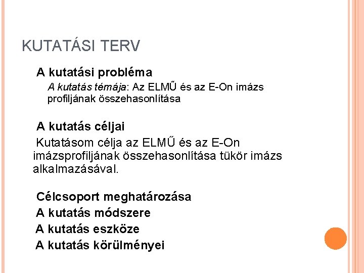 KUTATÁSI TERV A kutatási probléma A kutatás témája: Az ELMŰ és az E-On imázs