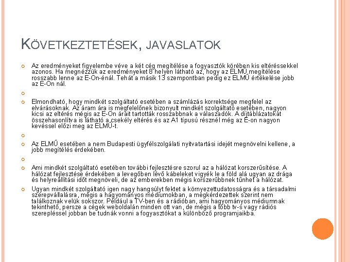 KÖVETKEZTETÉSEK, JAVASLATOK Az eredményeket figyelembe véve a két cég megítélése a fogyasztók körében kis