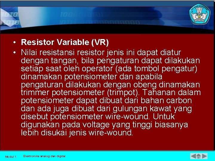  • Resistor Variable (VR) • Nilai resistansi resistor jenis ini dapat diatur dengan