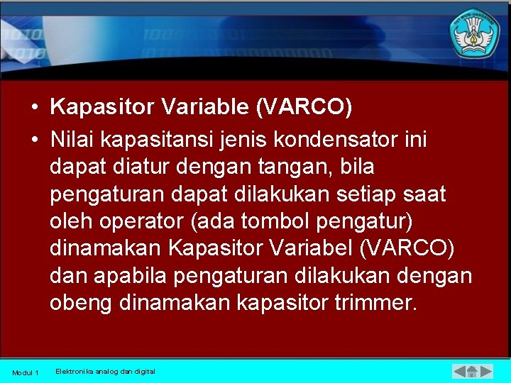 • Kapasitor Variable (VARCO) • Nilai kapasitansi jenis kondensator ini dapat diatur dengan