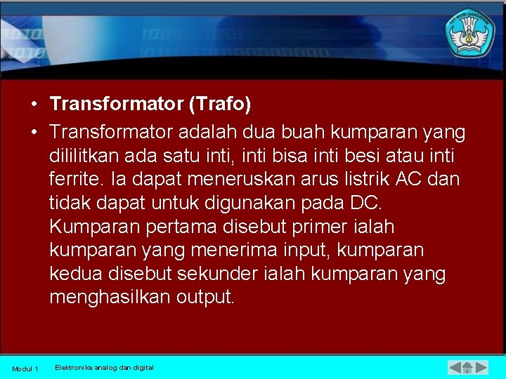  • Transformator (Trafo) • Transformator adalah dua buah kumparan yang dililitkan ada satu