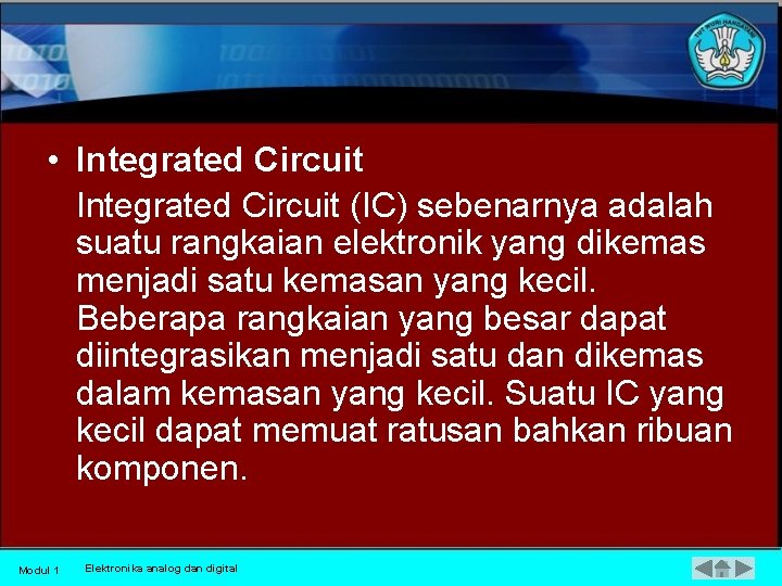  • Integrated Circuit (IC) sebenarnya adalah suatu rangkaian elektronik yang dikemas menjadi satu