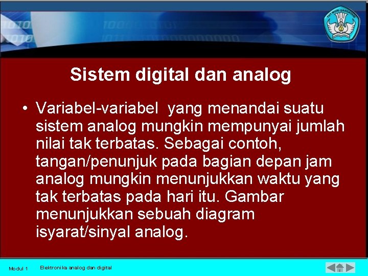 Sistem digital dan analog • Variabel variabel yang menandai suatu sistem analog mungkin mempunyai