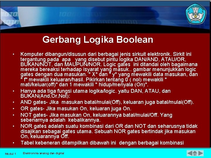 Gerbang Logika Boolean • • Modul 1 Komputer dibangun/disusun dari berbagai jenis sirkuit elektronik.