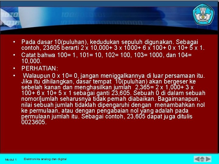  • Pada dasar 10(puluhan), kedudukan sepuluh digunakan. Sebagai contoh, 23605 berarti 2 x