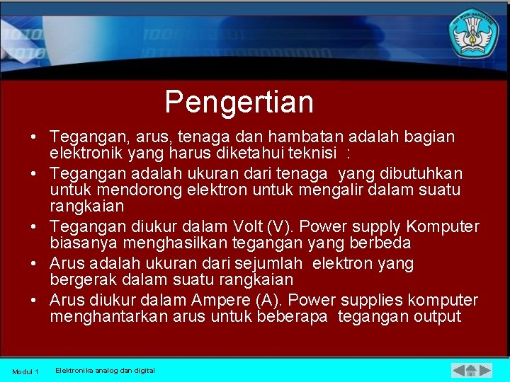 Pengertian • Tegangan, arus, tenaga dan hambatan adalah bagian elektronik yang harus diketahui teknisi