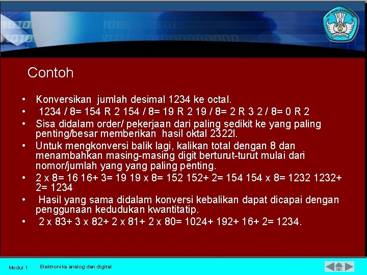 Contoh • Konversikan jumlah desimal 1234 ke octal. • 1234 / 8= 154 R