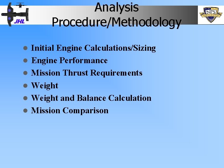 Analysis Procedure/Methodology l l l Initial Engine Calculations/Sizing Engine Performance Mission Thrust Requirements Weight