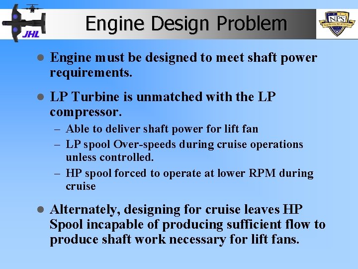 Engine Design Problem l Engine must be designed to meet shaft power requirements. l
