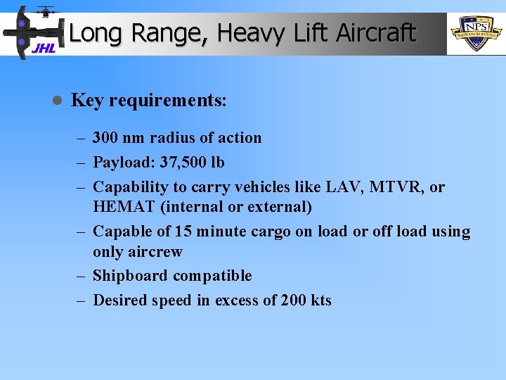 Long Range, Heavy Lift Aircraft l Key requirements: – 300 nm radius of action