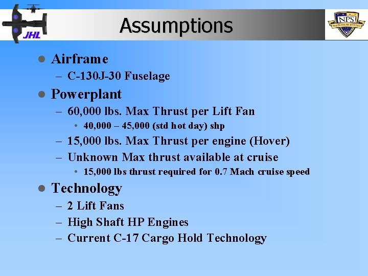 Assumptions l Airframe – C-130 J-30 Fuselage l Powerplant – 60, 000 lbs. Max