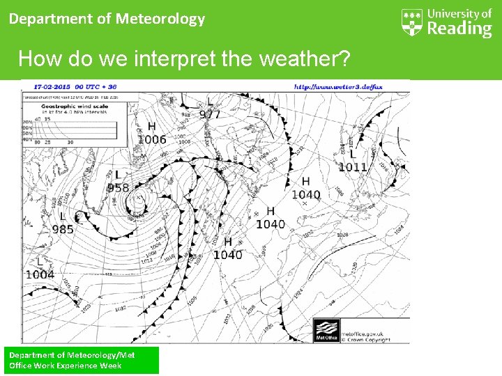 Department of Meteorology How do we interpret the weather? Department of Meteorology/Met Office Work
