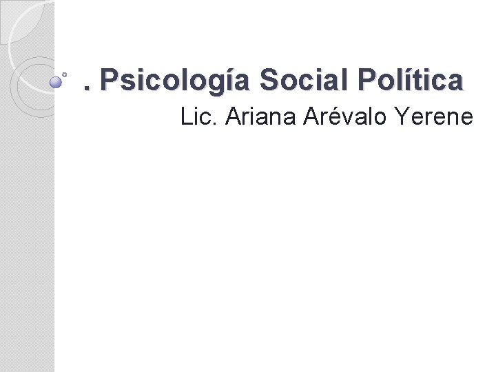 . Psicología Social Política Lic. Ariana Arévalo Yerene 