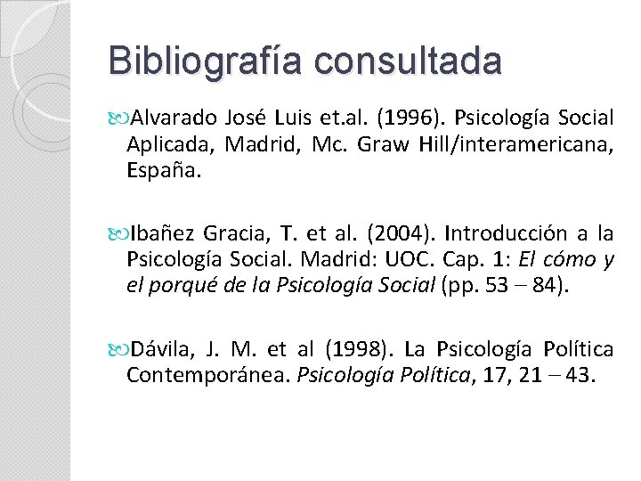Bibliografía consultada Alvarado José Luis et. al. (1996). Psicología Social Aplicada, Madrid, Mc. Graw