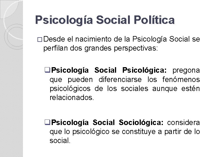 Psicología Social Política � Desde el nacimiento de la Psicología Social se perfilan dos