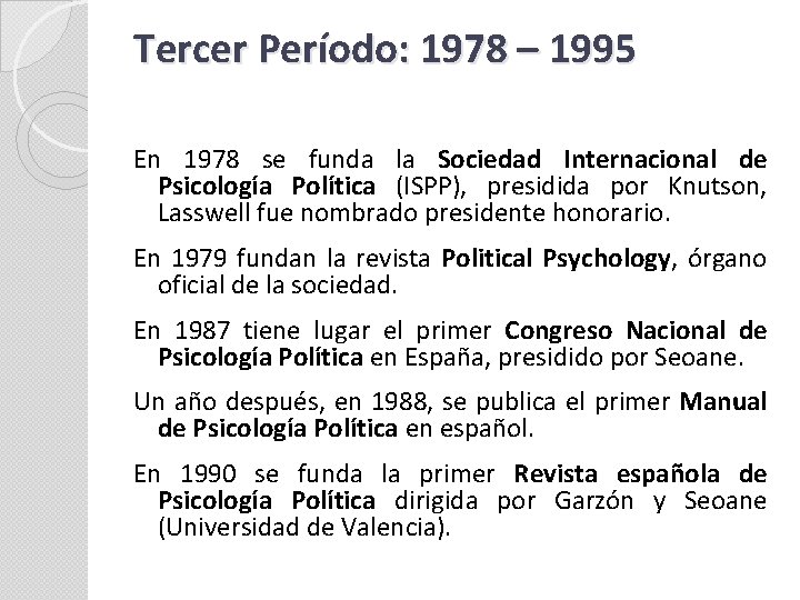Tercer Período: 1978 – 1995 En 1978 se funda la Sociedad Internacional de Psicología