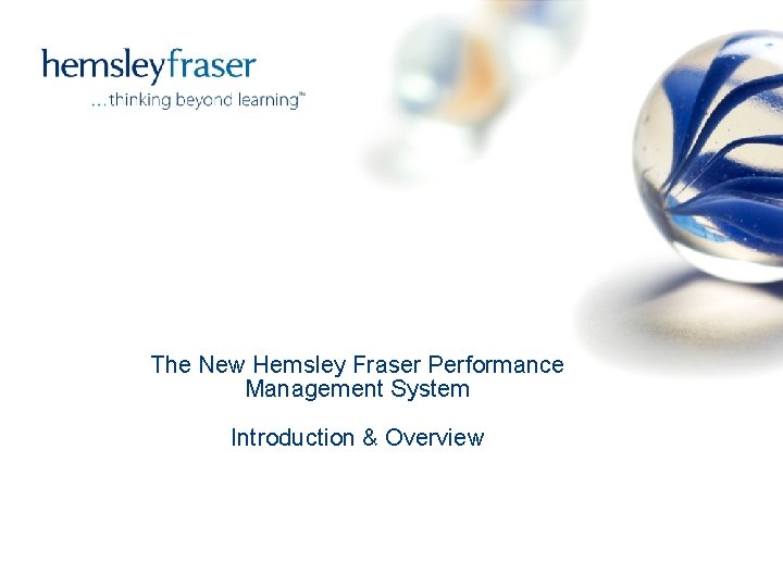 The New Hemsley Fraser Performance Management System Introduction & Overview The New Hemsley Fraser Performance Management System Introduction & Overview