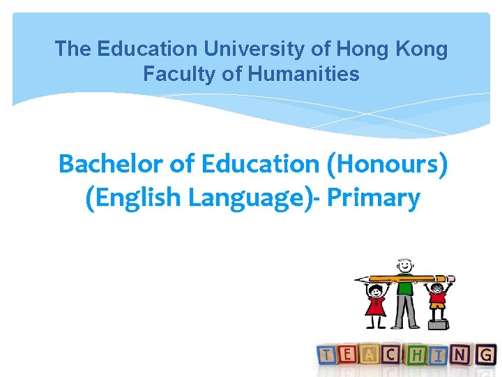 The Education University of Hong Kong Faculty of Humanities Bachelor of Education (Honours) (English The Education University of Hong Kong Faculty of Humanities Bachelor of Education (Honours) (English