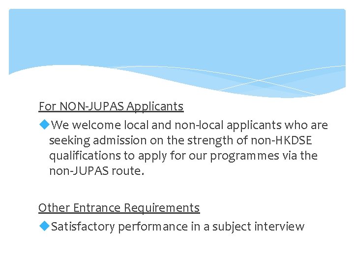 For NON-JUPAS Applicants We welcome local and non-local applicants who are seeking admission on For NON-JUPAS Applicants We welcome local and non-local applicants who are seeking admission on