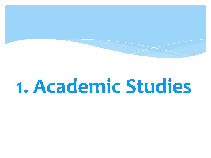 1. Academic Studies 1. Academic Studies