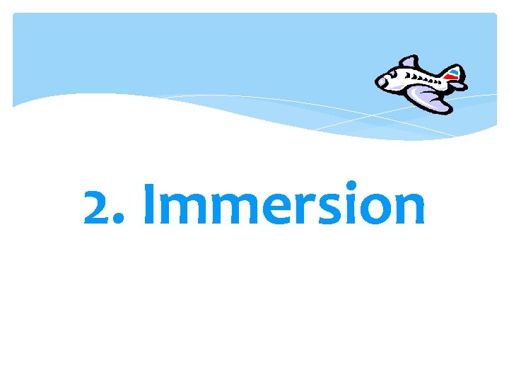 2. Immersion 2. Immersion