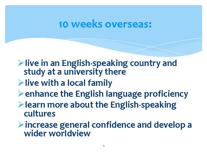 10 weeks overseas: Ølive in an English-speaking country and study at a university there 10 weeks overseas: Ølive in an English-speaking country and study at a university there