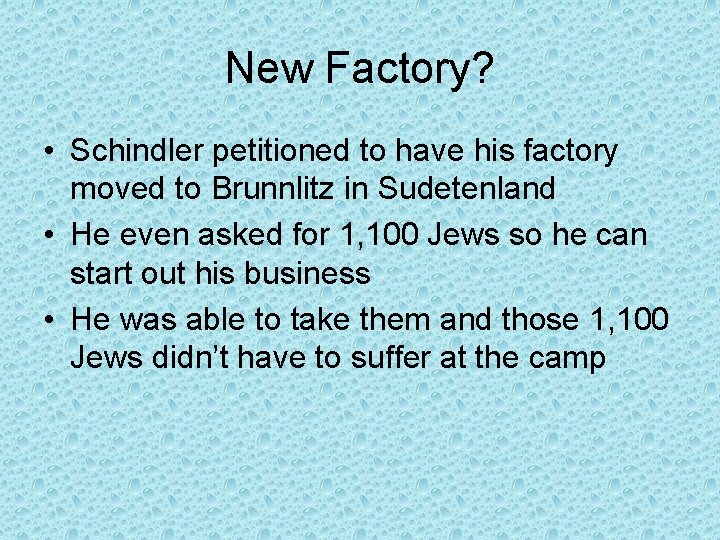 New Factory? • Schindler petitioned to have his factory moved to Brunnlitz in Sudetenland