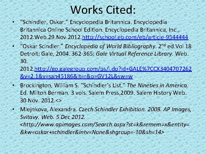 Works Cited: • “Schindler, Oskar. ” Encyclopedia Britannica Online School Edition. Encyclopedia Britannica, Inc.