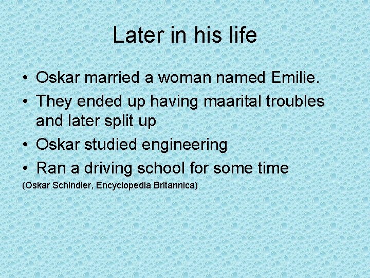 Later in his life • Oskar married a woman named Emilie. • They ended