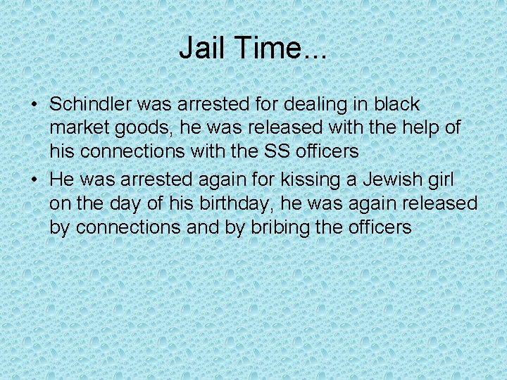 Jail Time. . . • Schindler was arrested for dealing in black market goods,