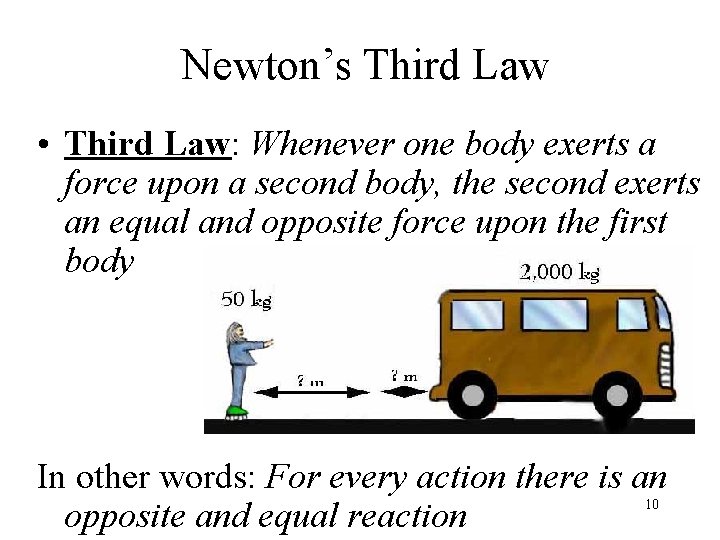 Newton’s Third Law • Third Law: Whenever one body exerts a force upon a