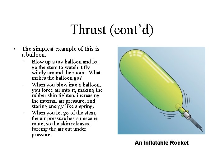 Thrust (cont’d) • The simplest example of this is a balloon. – Blow up