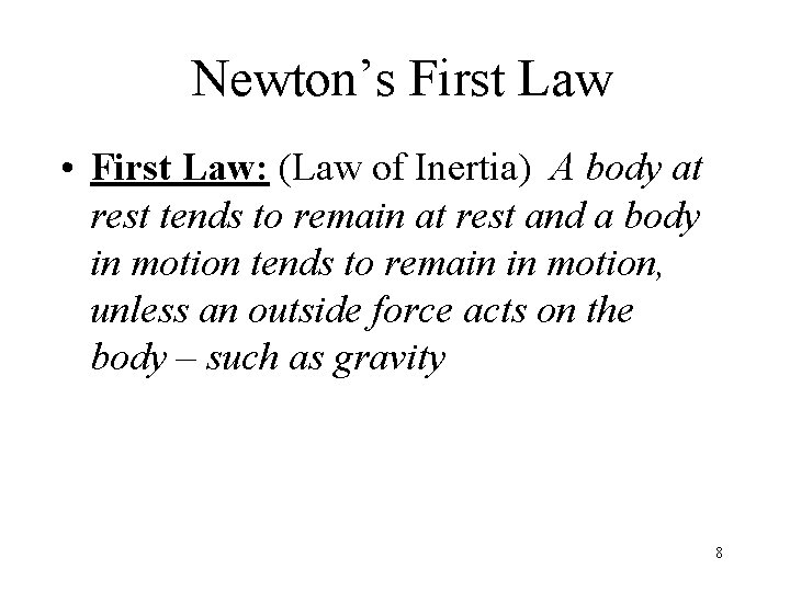 Newton’s First Law • First Law: (Law of Inertia) A body at rest tends