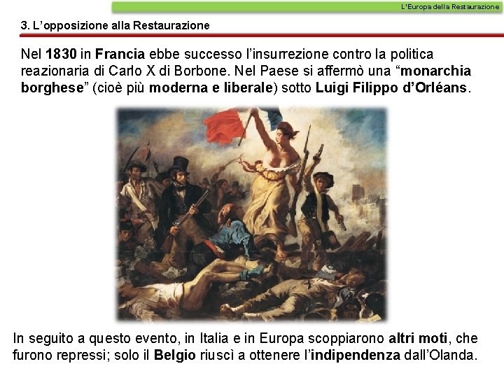 L’Europa della Restaurazione 3. L’opposizione alla Restaurazione Nel 1830 in Francia ebbe successo l’insurrezione