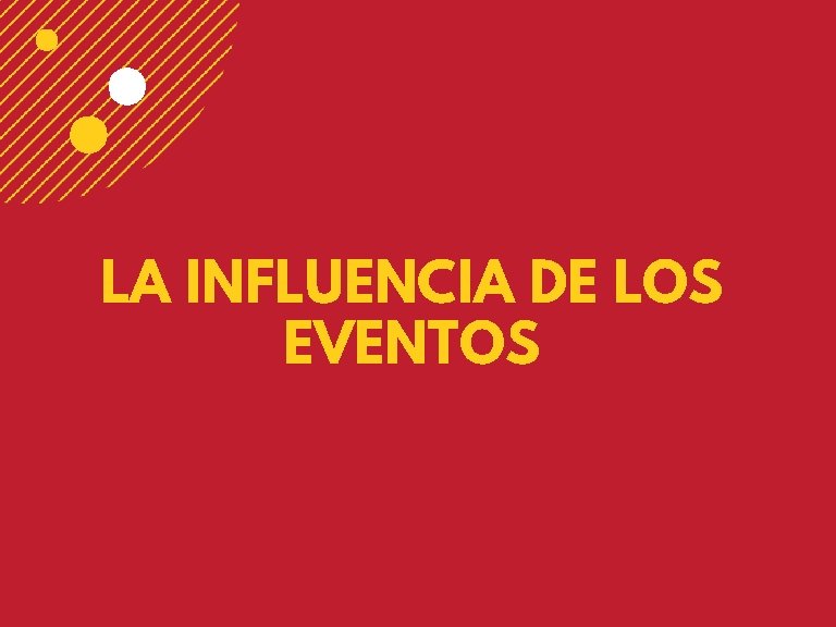 LA INFLUENCIA DE LOS EVENTOS 