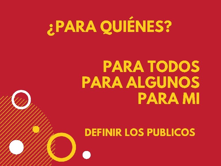 ¿PARA QUIÉNES? PARA TODOS PARA ALGUNOS PARA MI DEFINIR LOS PUBLICOS 