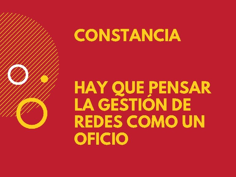 CONSTANCIA HAY QUE PENSAR LA GESTIÓN DE REDES COMO UN OFICIO 