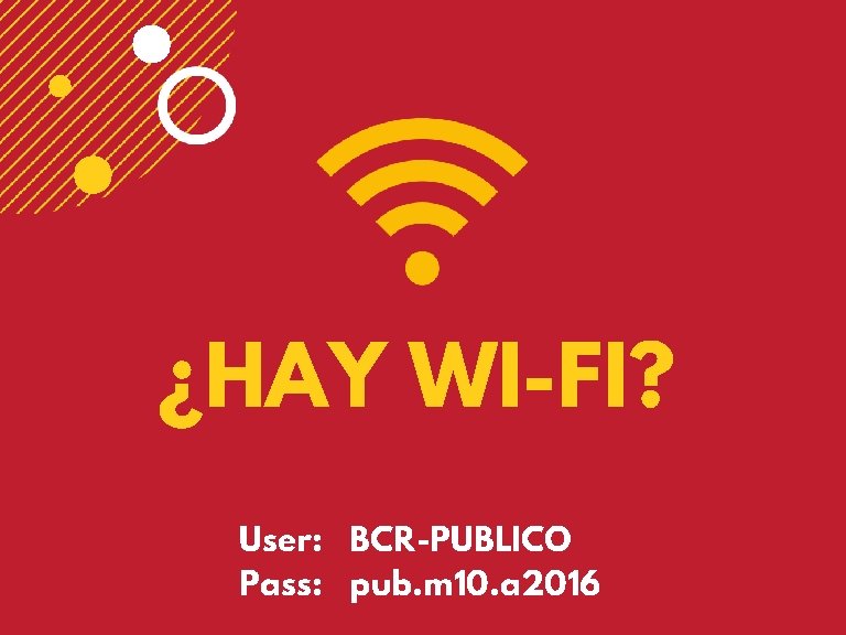 ¿HAY WI-FI? User: BCR-PUBLICO Pass: pub. m 10. a 2016 