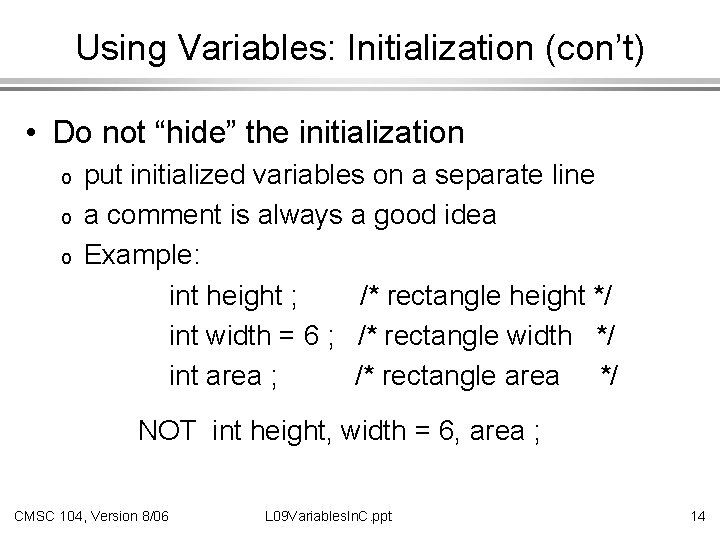 Using Variables: Initialization (con’t) • Do not “hide” the initialization o o o put
