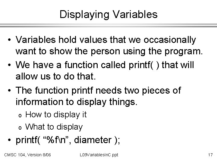 Displaying Variables • Variables hold values that we occasionally want to show the person