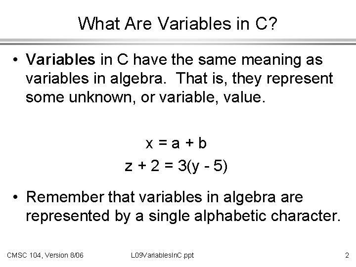 What Are Variables in C? • Variables in C have the same meaning as